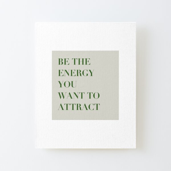 inspirational be the energy you want to attract quote Canvas Mounted Print