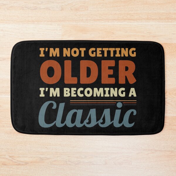 Item preview, I'm Not Getting Older I'm Becoming A Classic Funny Retro Vintage Quote designed and sold by sillyquestions.