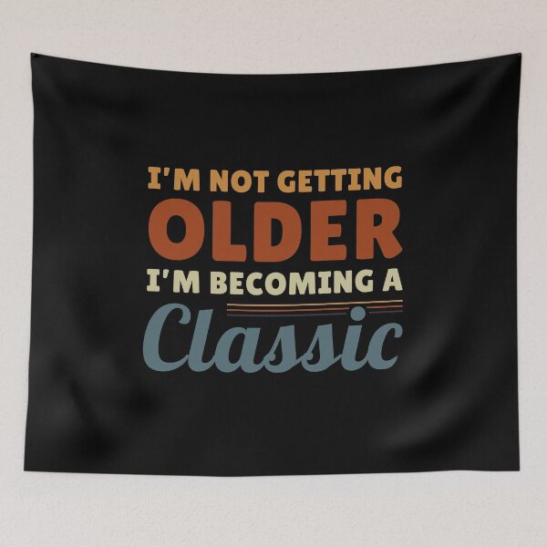 Item preview, I'm Not Getting Older I'm Becoming A Classic Funny Retro Vintage Quote designed and sold by sillyquestions.