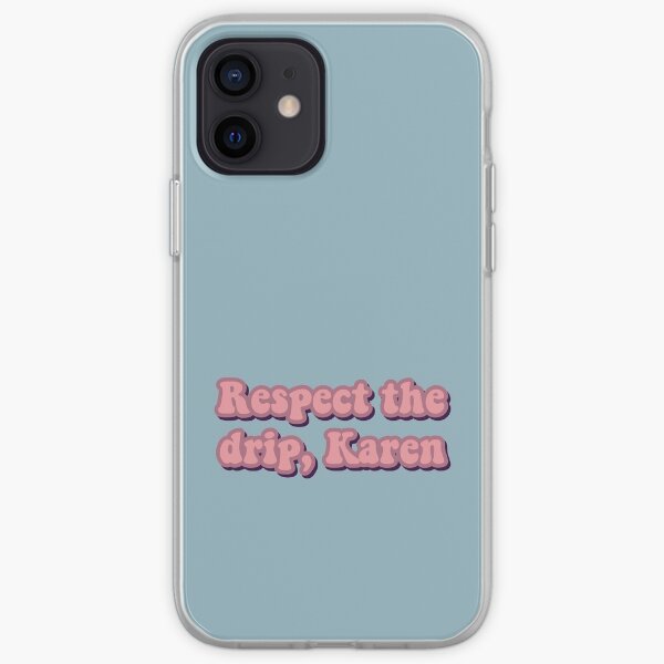 Respect the drip, Karen iPhone Soft Case