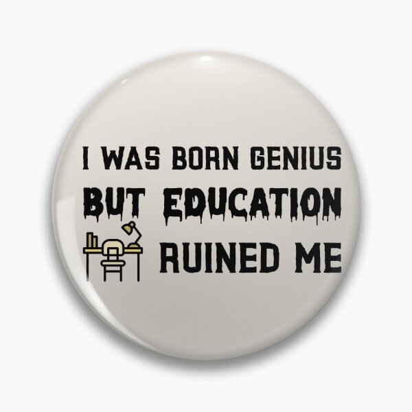 Item preview, I was born genius but education ruined me designed and sold by ForStrong.