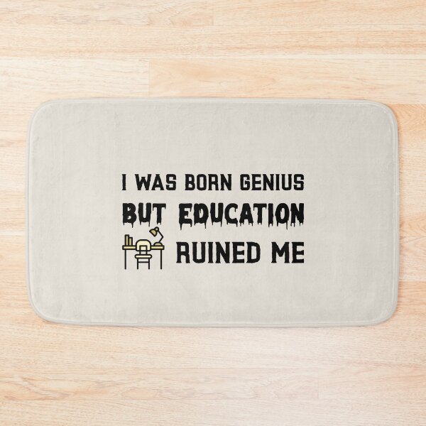 Item preview, I was born genius but education ruined me designed and sold by ForStrong.