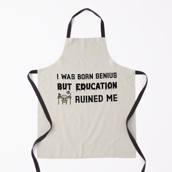 Item preview, I was born genius but education ruined me designed and sold by ForStrong.