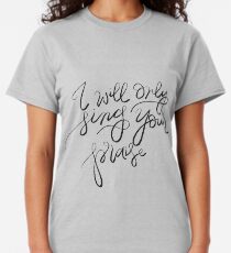 I will only sing Your praise Classic T-Shirt