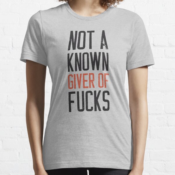 Not a known giver of fucks shirt Essential T-Shirt