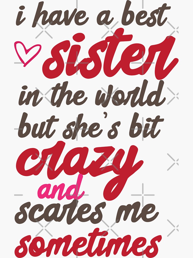 I Have The Best Sister In The World But Shes A Bit Crazy And Scares Me Sometimes Sticker For 6454