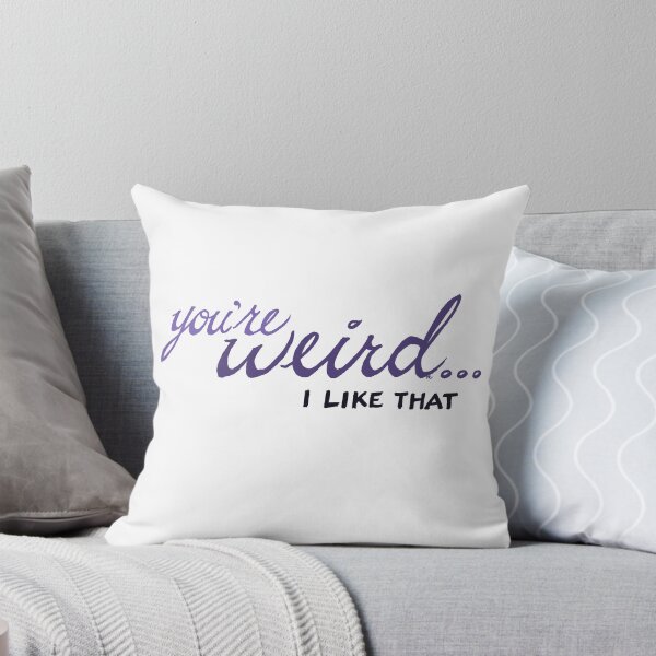 Item preview, You're Weird...I Like That designed and sold by The White Bat.