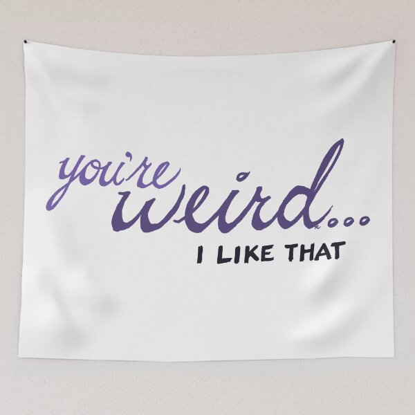 Item preview, You're Weird...I Like That designed and sold by The White Bat.