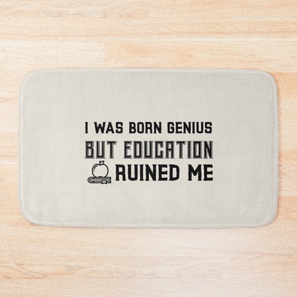 Item preview, I was born genius but education ruined me designed and sold by ForStrong.