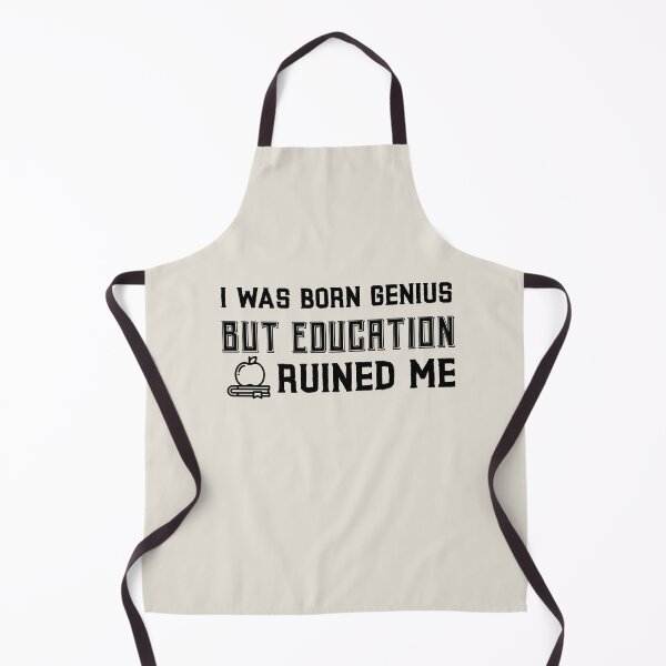 Item preview, I was born genius but education ruined me designed and sold by ForStrong.