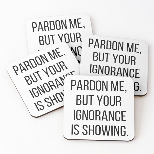 Item preview, Pardon me, but your ignorance is showing. Text only design. Black text, capitals. designed and sold by JellyBeenzz.