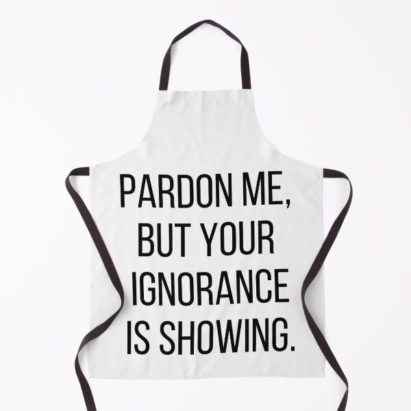 Item preview, Pardon me, but your ignorance is showing. Text only design. Black text, capitals. designed and sold by JellyBeenzz.