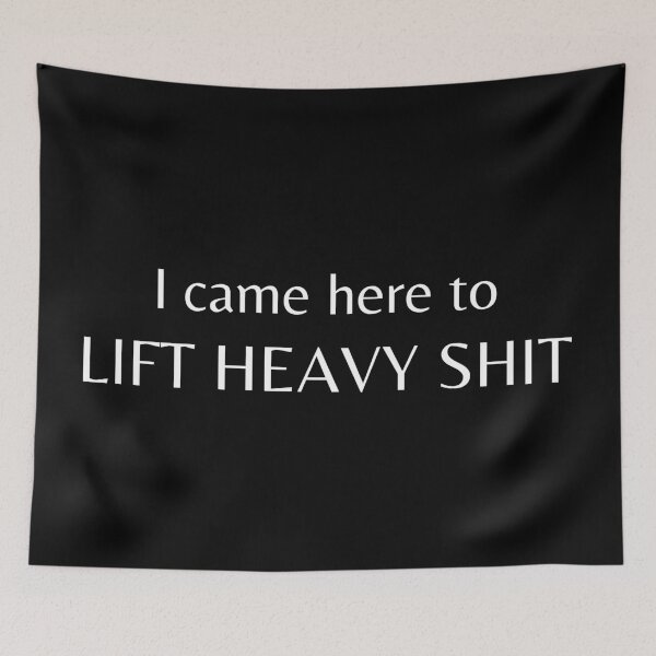 Item preview, I Came Here To Lift Heavy Shit designed and sold by JustAMillenial -.