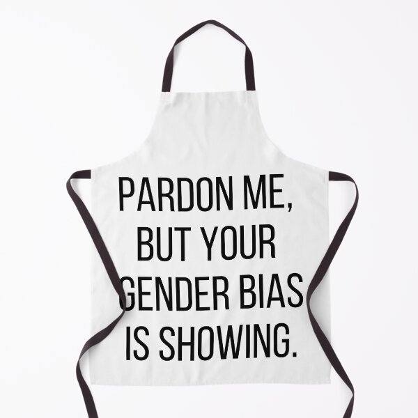 Item preview, Pardon me, but your gender bias is showing. Text only design. Black text, capitals. designed and sold by JellyBeenzz.