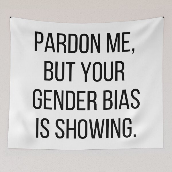 Item preview, Pardon me, but your gender bias is showing. Text only design. Black text, capitals. designed and sold by JellyBeenzz.
