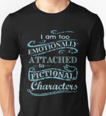 I am too emotionally attached to fictional characters #2 Unisex T-Shirt