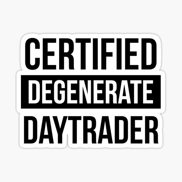 Item preview, Certified degenerate daytrader designed and sold by Dise37.