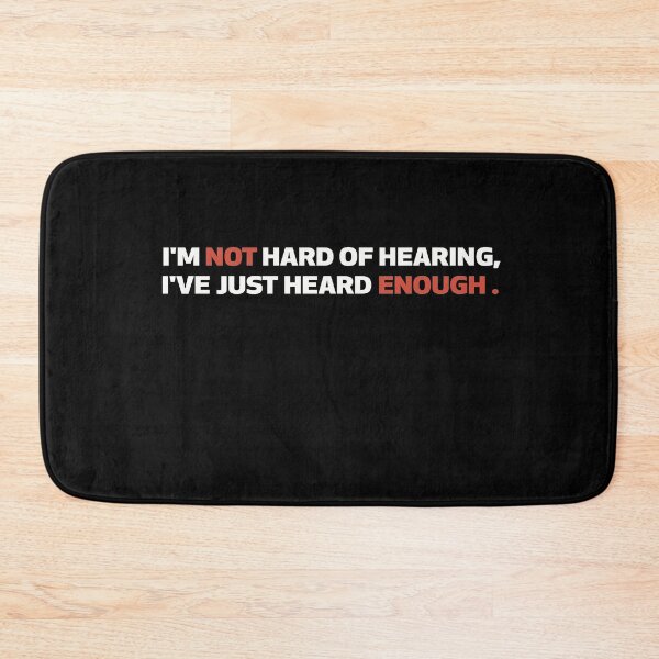 Item preview, I'm Not Hard Hearing I've Just Heard Enough | Funny Text designed and sold by NSTeeDesign.