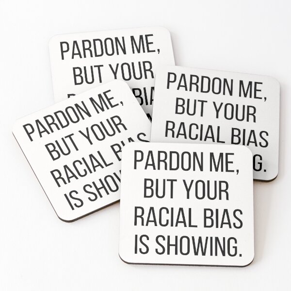 Item preview, Pardon me, but your racial bias is showing. Text only design. Black text, capitals. designed and sold by JellyBeenzz.