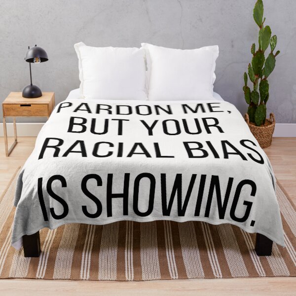 Item preview, Pardon me, but your racial bias is showing. Text only design. Black text, capitals. designed and sold by JellyBeenzz.