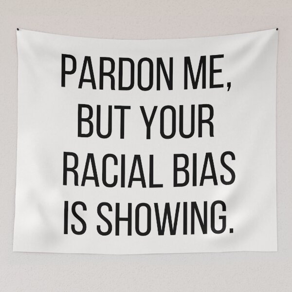 Item preview, Pardon me, but your racial bias is showing. Text only design. Black text, capitals. designed and sold by JellyBeenzz.