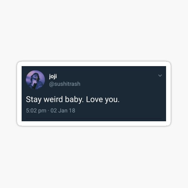 Stay Weird Joji Sticker