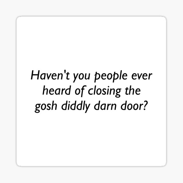 Closing Gosh Diddly Darn Doors Sticker