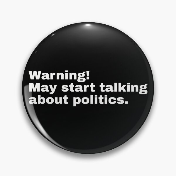 Item preview, Warning! May start talking about politics. Funny quote and minimalist design for anyone who likes to crash a party or talk about politics. designed and sold by Text-N-Typo.