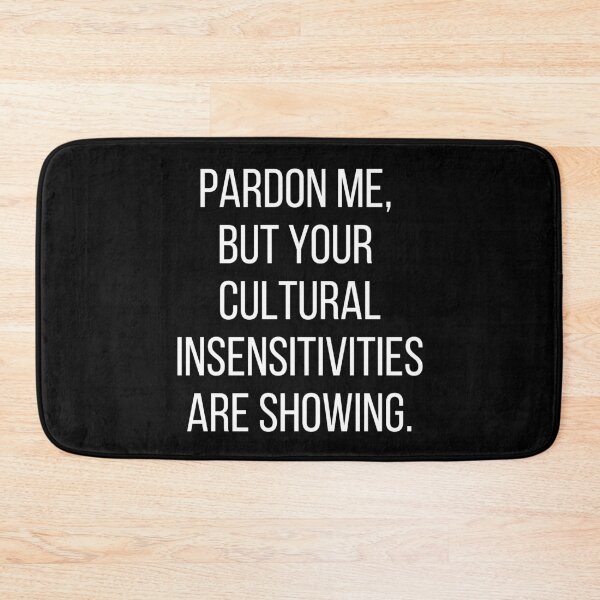 Item preview, Pardon me, but your cultural insensitivities are showing. Text only design. White text, capitals. designed and sold by JellyBeenzz.