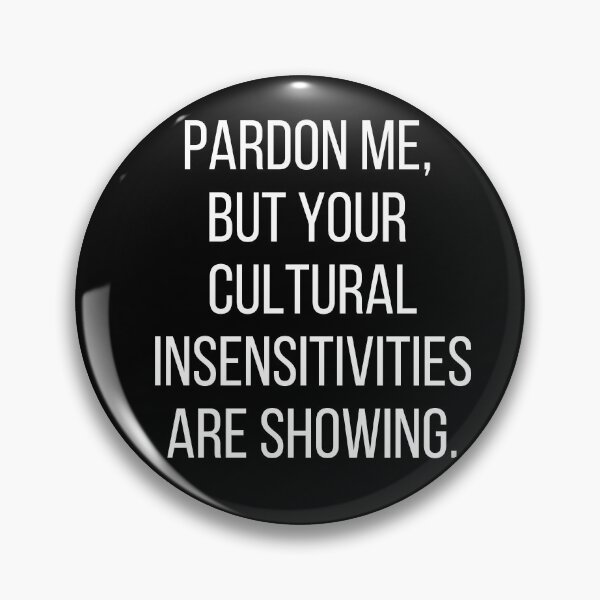 Item preview, Pardon me, but your cultural insensitivities are showing. Text only design. White text, capitals. designed and sold by JellyBeenzz.