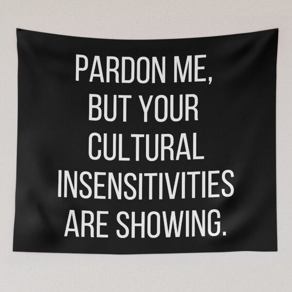 Item preview, Pardon me, but your cultural insensitivities are showing. Text only design. White text, capitals. designed and sold by JellyBeenzz.