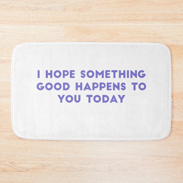 Item preview, i hope something good happens to you today designed and sold by tali-smith.