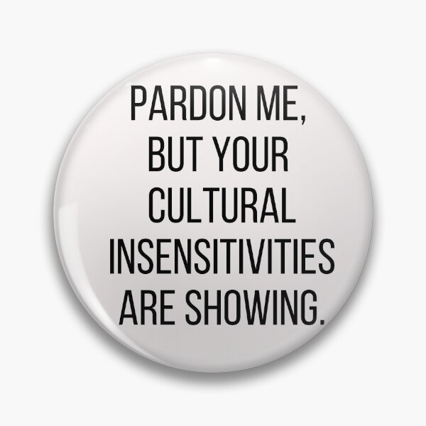 Item preview, Pardon me, but your cultural insensitivities are showing. Text only design. Black text, capitals. designed and sold by JellyBeenzz.