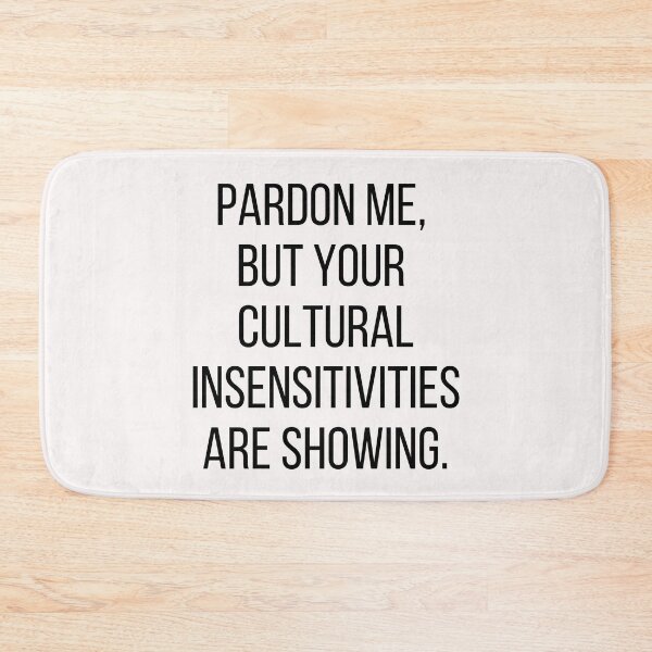 Item preview, Pardon me, but your cultural insensitivities are showing. Text only design. Black text, capitals. designed and sold by JellyBeenzz.