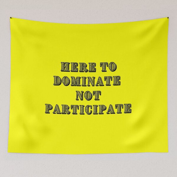 Item preview, HERE TO DOMINATE NOT PARTICIPATE designed and sold by Wise-Words-4U.