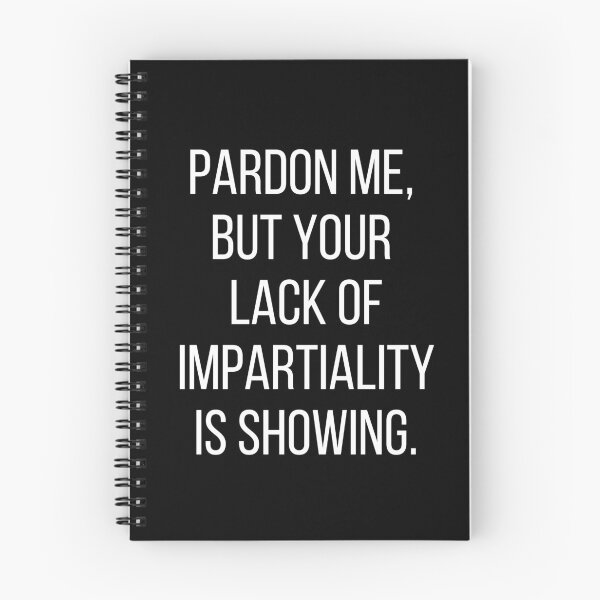 Item preview, Pardon me, but your lack of impartiality is showing. Text only design. White text, capitals. designed and sold by JellyBeenzz.