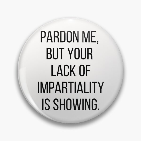 Item preview, Pardon me, but your lack of impartiality is showing. Text only design. Black text, capitals. designed and sold by JellyBeenzz.