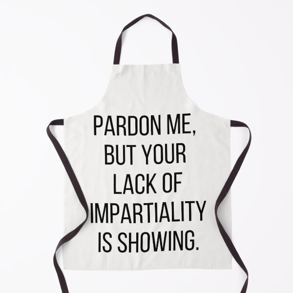 Item preview, Pardon me, but your lack of impartiality is showing. Text only design. Black text, capitals. designed and sold by JellyBeenzz.
