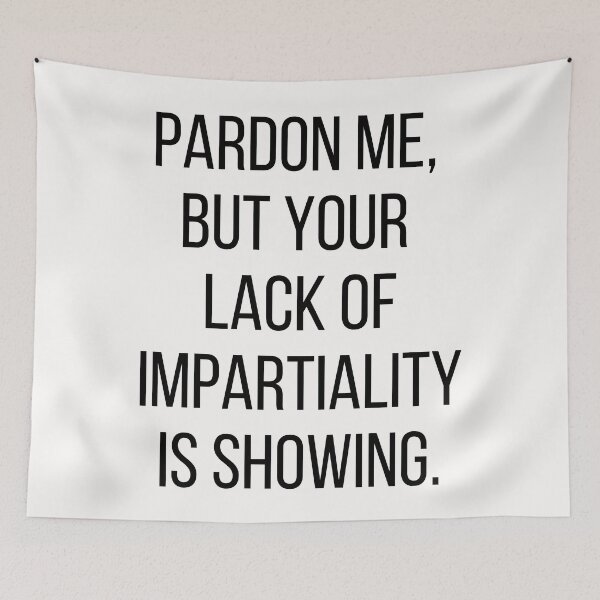 Item preview, Pardon me, but your lack of impartiality is showing. Text only design. Black text, capitals. designed and sold by JellyBeenzz.