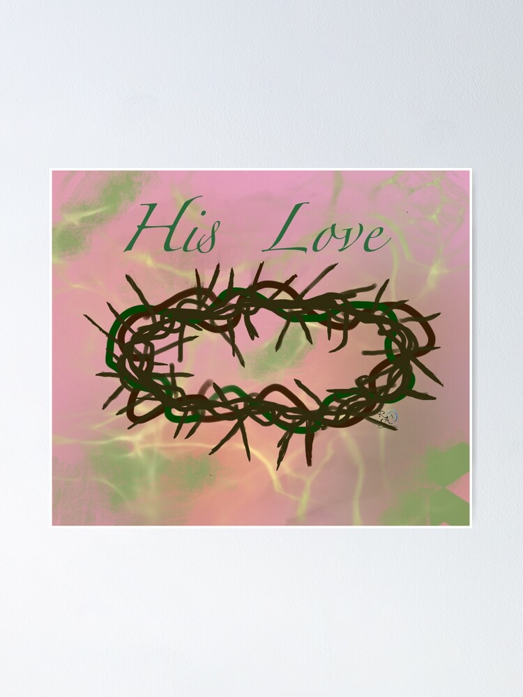 His Love Crown Of Thorns Poster For Sale By Robinetteart Redbubble 2859