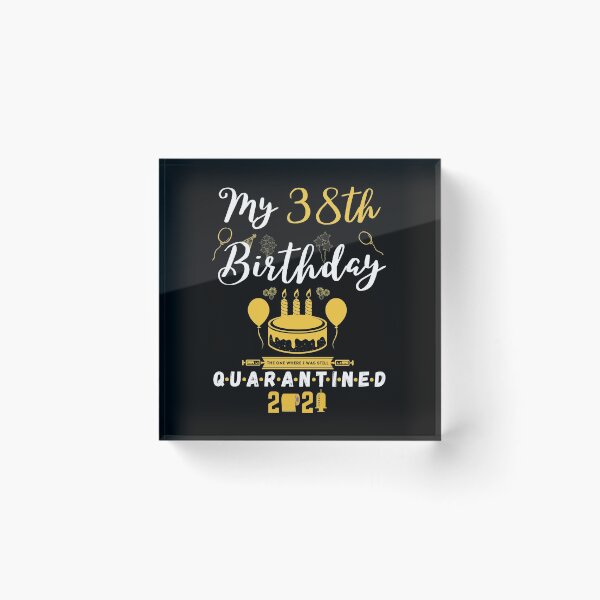 Item preview, 38th Birthday The One Where I Was Still Quarantined 2021 designed and sold by amchtakkosa1.
