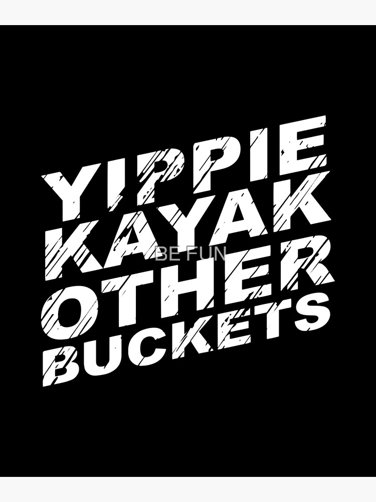 "Yippie Kayak" Poster by ZORO33 Redbubble