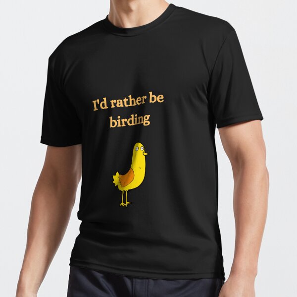 I'd Rather Be Birding Active T-Shirt