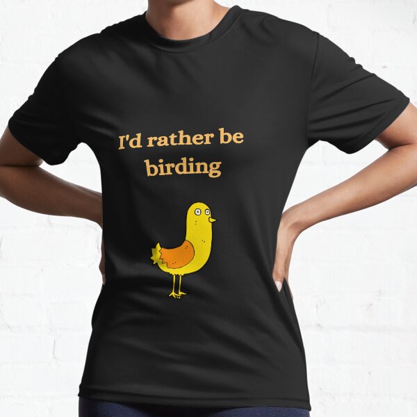 I'd Rather Be Birding Active T-Shirt