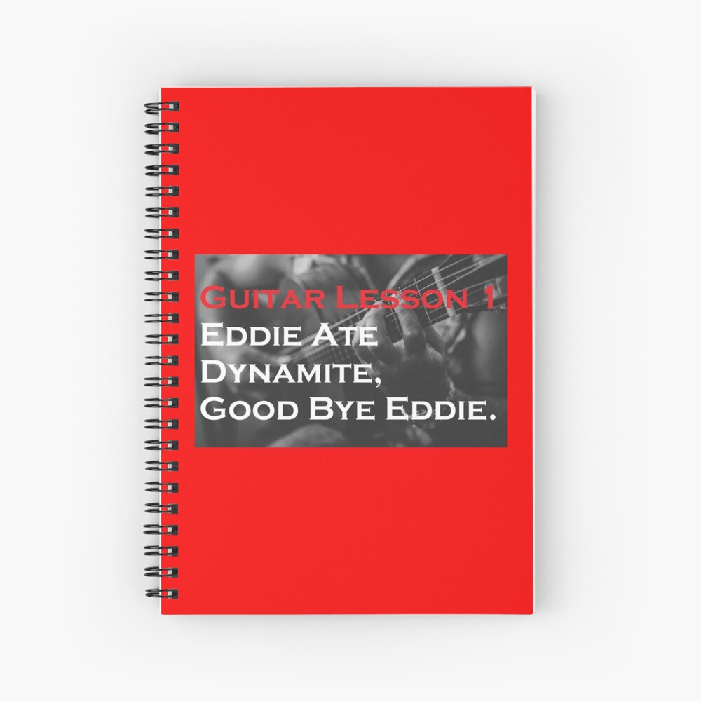 "Guitar Lesson 1 Eddie Ate Dynamite, Good Bye Eddie." Spiral Notebook