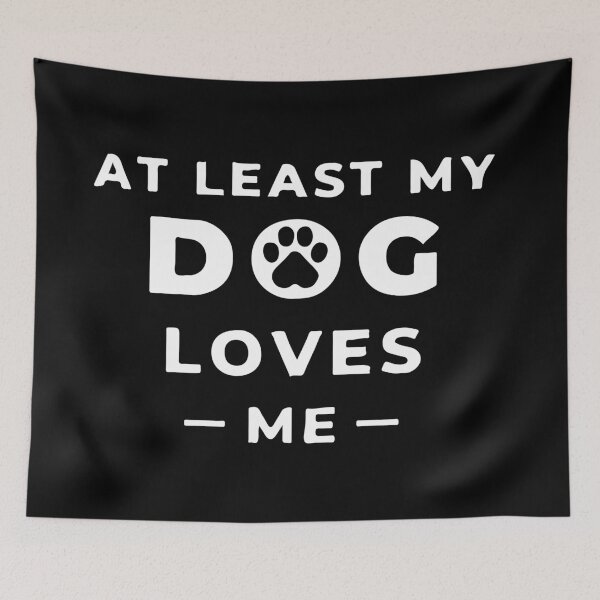 Item preview, At Least My Dog Loves Me designed and sold by mouad naouiri.