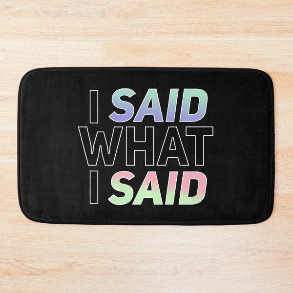 Item preview, I SAID WHAT I SAID designed and sold by SpiderMartini.