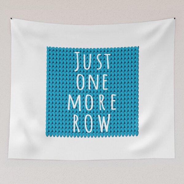 Item preview, Just One More Row, quote for knitters on blue knitted piece designed and sold by IngaDesign.