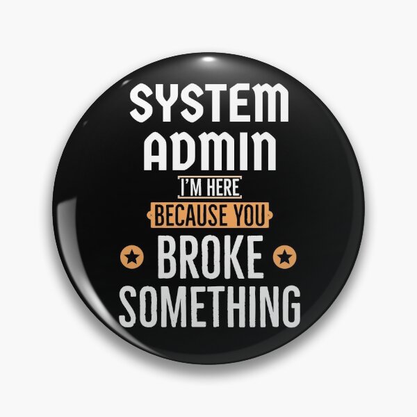 Item preview, System Admin im here because you broke something   designed and sold by AwesomeWorld1.