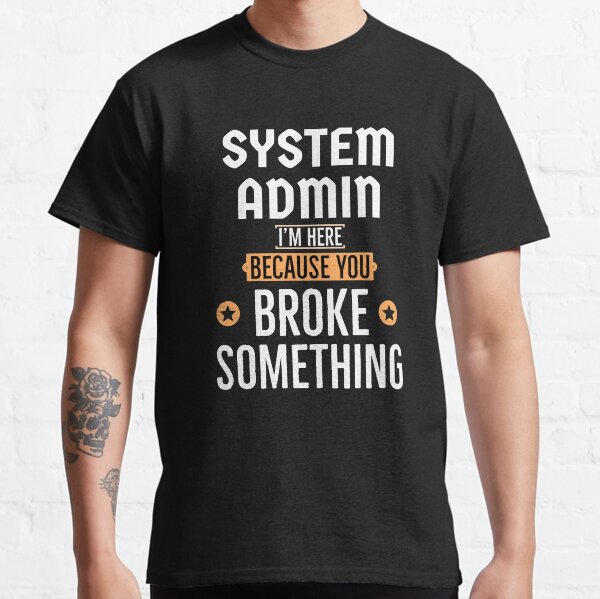 Item preview, System Admin im here because you broke something   designed and sold by AwesomeWorld1.